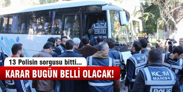 Polislerin kaderi 12.00'de açıklanacak!