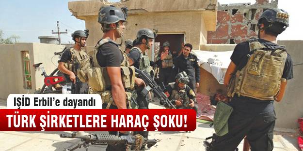 Türk şirketlere IŞİD'den haraç şoku!