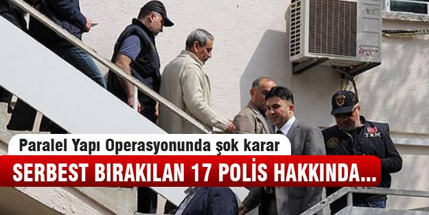 22 Temmuz Operasyonunda serbest bırakılan 17 polis hakkında şok karar!