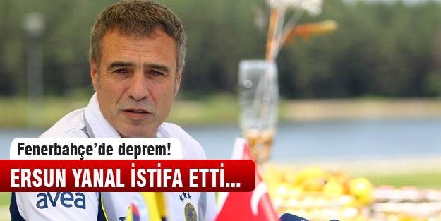 Ersun Yanal istifa etti!