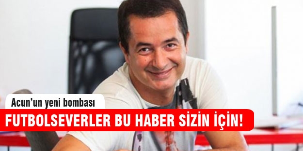 Acun'un yeni bombası!