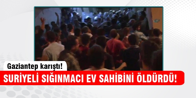 Suriyeli sığınmacı ev sahibini öldürdü!