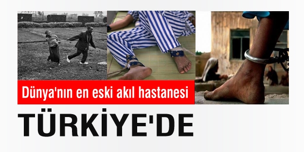 Dünya'nın en eski akıl hastanesi Türkiye'de