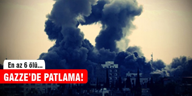 Gazze'de patlama: 6 ölü!