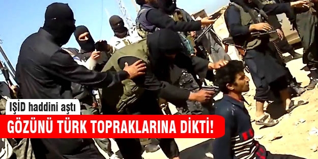 IŞİD gözünü Türk topraklarına dikti