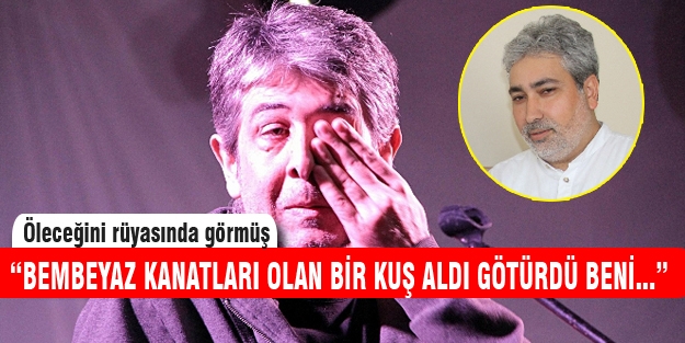 Murat Göğebakan öleceğini rüyasında görmüş