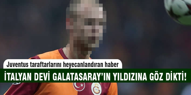 Juventus Galatasaray'ın genç yıldızına göz dikti!