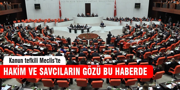 Hakim ve savcılar Meclis'te!