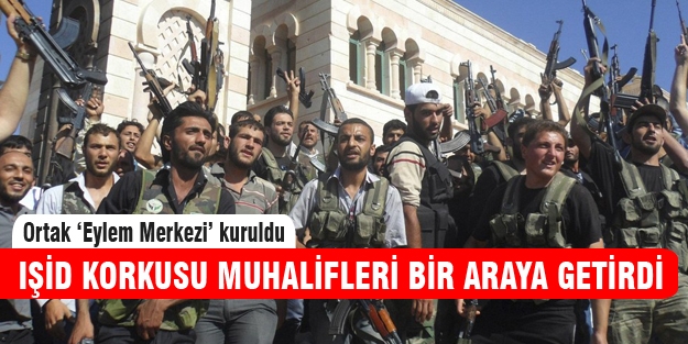 IŞİD korkusu muhalif grupları birleştirdi