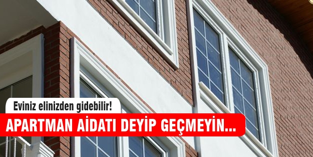 Apartman aidatını ödemeyenin evi satılacak!