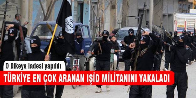Türkiye en çok aranan IŞİD militanını yakaladı!