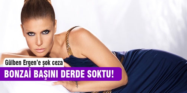 Bonzai Gülben'in başını derde soktu!