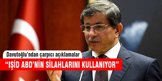 Davutoğlu “ABD'nin Irak'ta bıraktığı silahlar IŞİD'in eline geçti“
