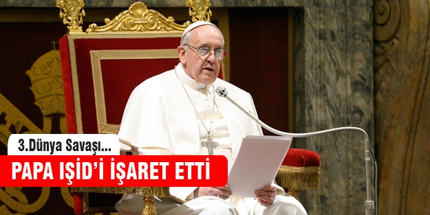 Papa“Üçüncü Dünya Savaşı'nın ilk aşamaları başladı“