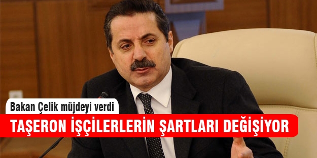 Bakan Çelik “Taşeron işçilerle ilgili yeni düzenleme geliyor“