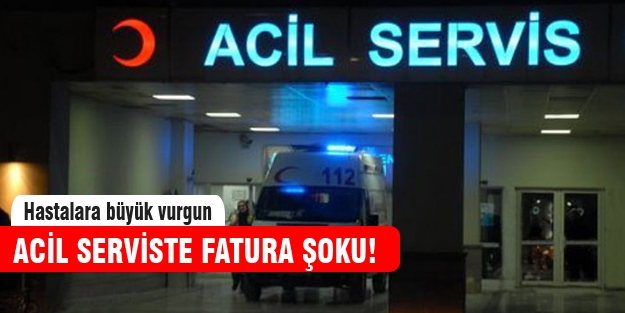 Acil servislerde fatura şoku