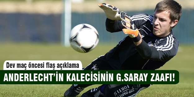 Anderlecht'in kalecisinin Galatasaray zaafı!