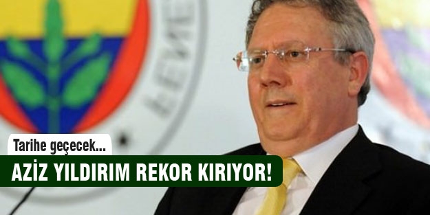 Aziz Yıldırım rekor kırıyor