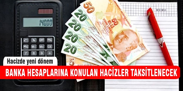 Hacizler taksitlere bölünecek