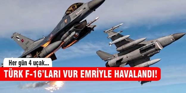 Türk F-16'ları vur emriyle havalandı!