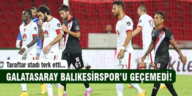 Galatasaray Balıkesirspor'u geçemedi