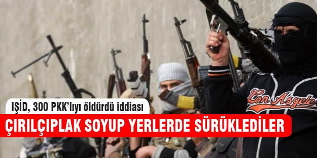 IŞİD 300 PKK'lıyı infaz etti