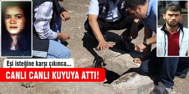 Fuhuş yapmak istemeyen eşini canlı canlı kuyuya atmış!