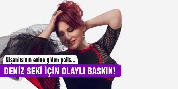 Deniz Seki için olaylı baskın!