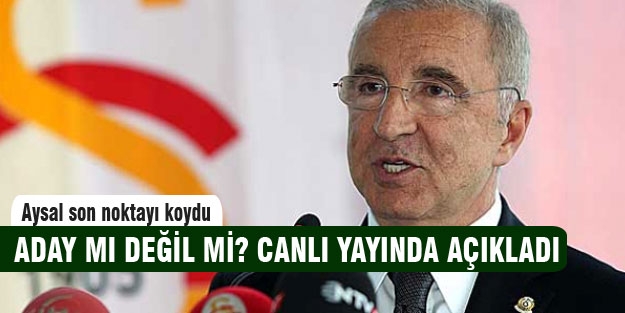 Ünal Aysal'dan adaylık açıklaması!