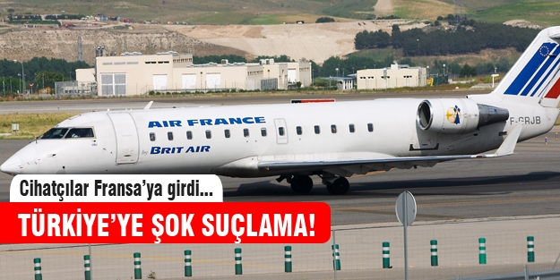 Fransa'dan Türkiye'ye şok suçlama!