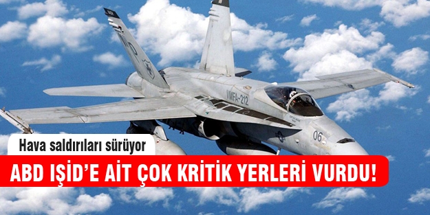 ABD çok kritik IŞİD hedeflerini vurdu!