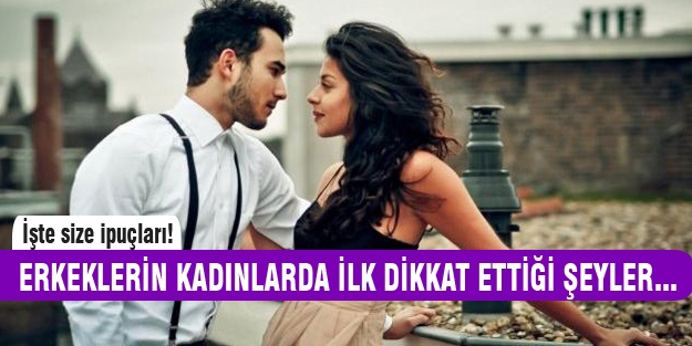 Erkekler kadınlarda nelere dikkat ediyor?