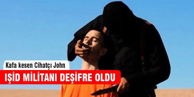 Cihatçı John takma isimli IŞİD militanın kimliği belirlendi