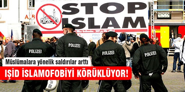 IŞİD İslam düşmanlığını körüklüyor!