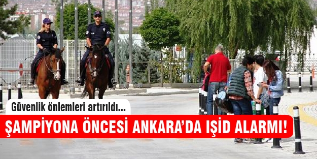 Ankara'da IŞİD alarmı!