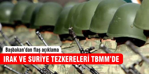 Irak ve Suriye tezkereleri TBMM'ye geliyor!