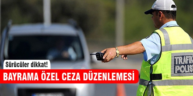 Sürücüler dikkat! Bayrama özel ceza düzenlemesi