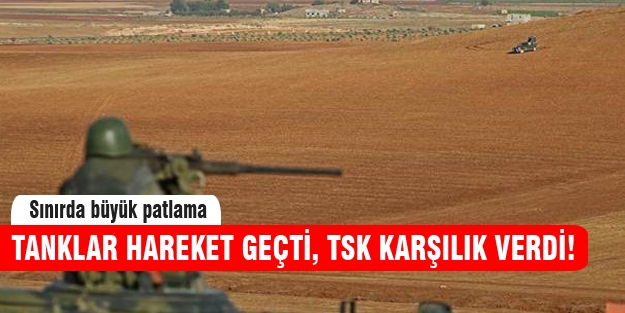 Sınırda büyük patlama!Tanklar harekete geçti