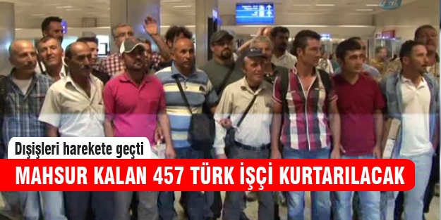 Libya'da mahsur kalan işçilerile ilgili flaş gelişme