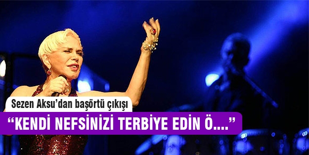 Sezen Aksu'dan başörtüsüne ağır sözler!