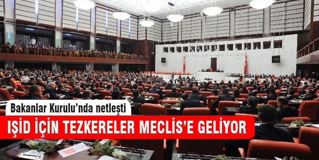Irak ve Suriye için tezkereler Meclis'e geliyor