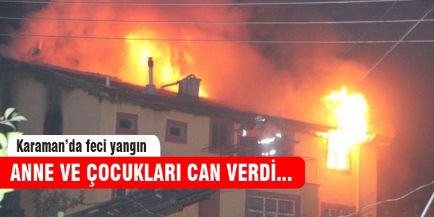 Anne ve çocukları yangında can verdi