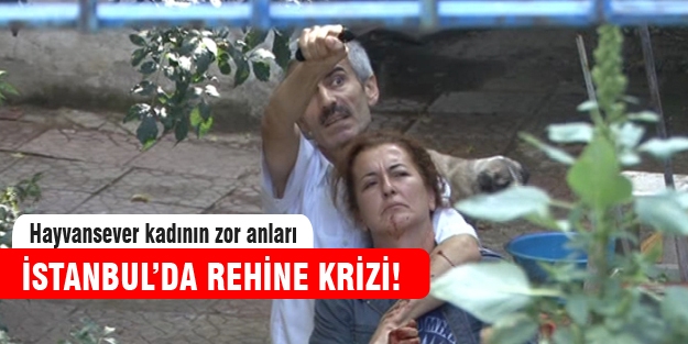 İstanbul'un göbeğinde rehine krizi