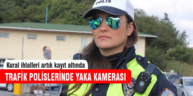 Trafik polislerine yaka kamerası!