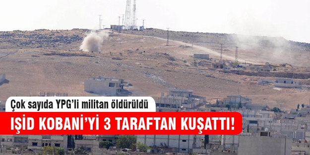 IŞİD Kobani'yi tamamen kuşattı!