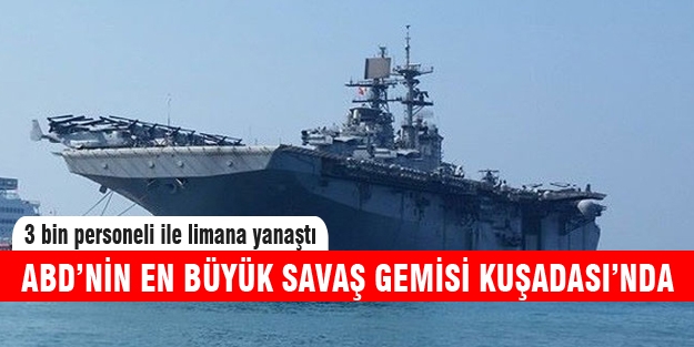 ABD'nin en büyük savaş gemisi Kuşadası'nda