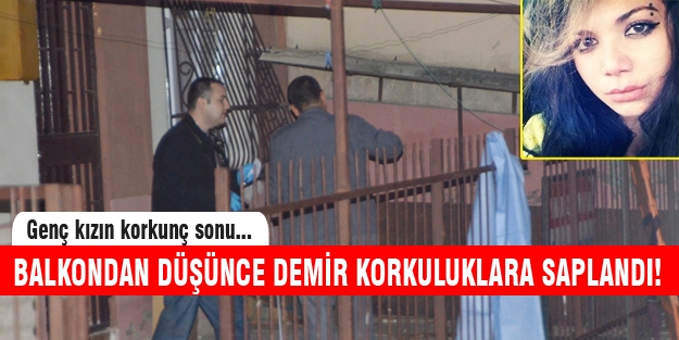 Balkondan düşen genç kız korkuluklara saplanarak can verdi!