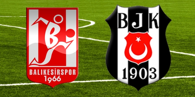 Balıkesir-Beşiktaş ilk 11'leri belli oldu