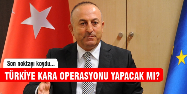 Türkiye IŞİD'e kara operasyonu yapacak mı?