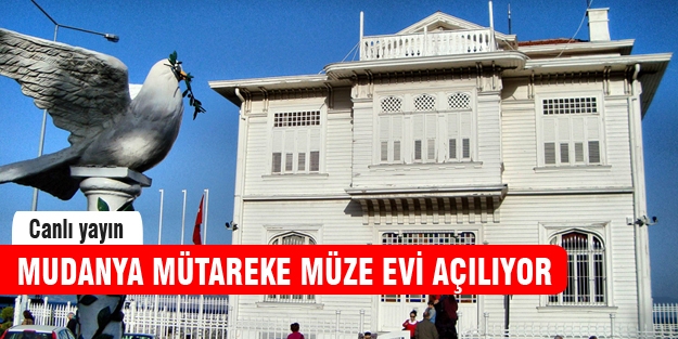 Mudanya Mütareke Müze Evi açılıyor [CANLI YAYIN]